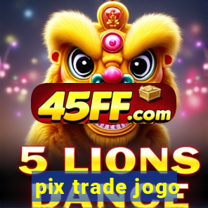 pix trade jogo